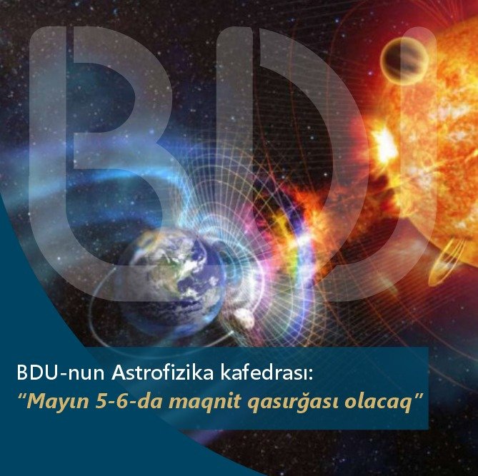 BDU-nun Astrofizika kafedrası: "Mayın 5-6-da maqnit qasırğası olacaq"
