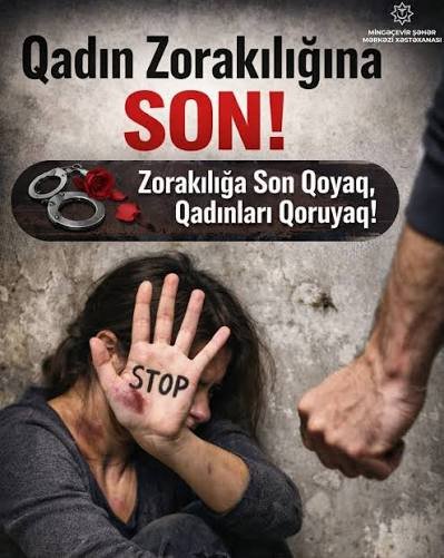 Zorakılığa susmamaq: qadınların müdafiəsi cəmiyyətin ortaq məsuliyyətidir
