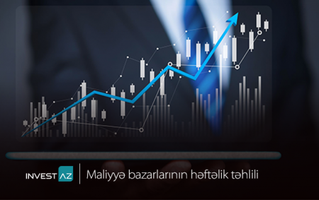 “InvestAZ”dan dünya maliyyə bazarları ilə bağlı həftəlik analiz