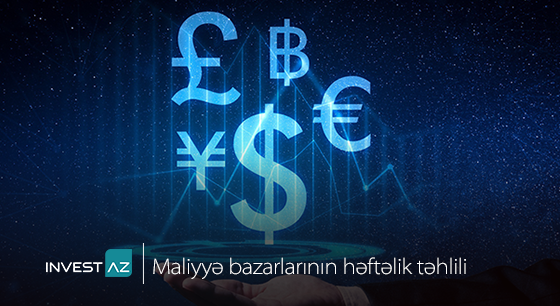 “InvestAZ”-dan dünya maliyyə bazarları ilə bağlı həftəlik analiz