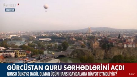 Gürcüstana getmək üçün hansı qaydalara riayət edilməlidir? – VİDEO