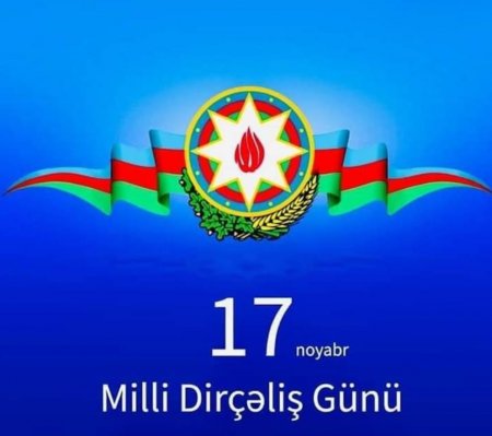 17 noyabr Azərbaycanda Milli Dirçəliş Günüdür
