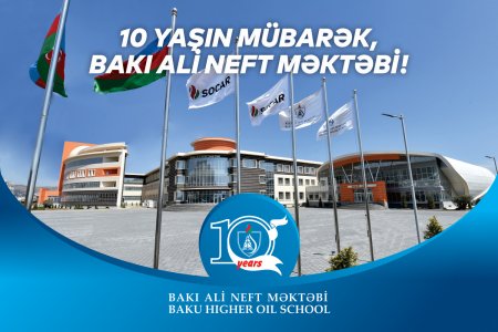 Bakı Ali Neft Məktəbinin yaranmasının 10 ili tamam oldu