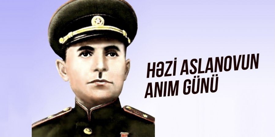 General-mayor Həzi Aslanovun anım günüdür