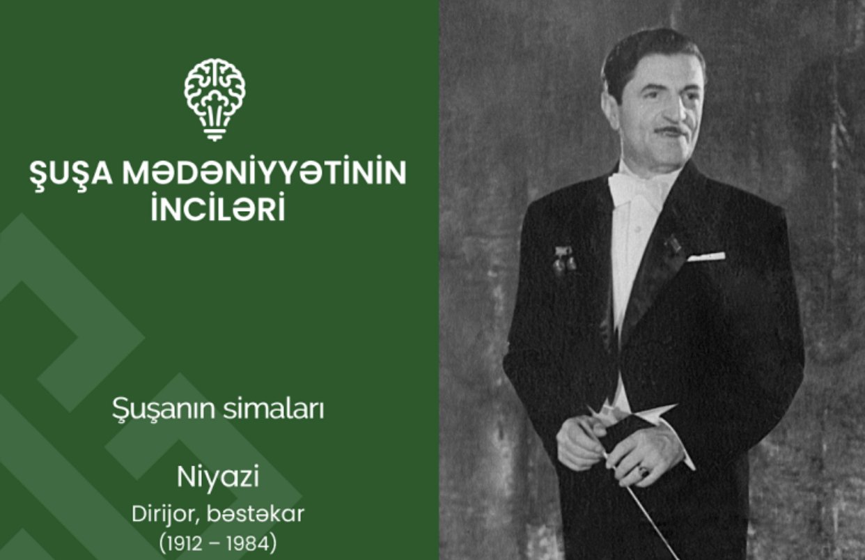 “Şuşa mədəniyyətinin inciləri”: maestro Niyazi