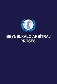 Azərbaycan tərəfindən Ermənistana qarşı arbitraj prosesi başladılıb