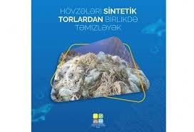 "Hövzələri sintetik torlardan birlikdə təmizləyək"