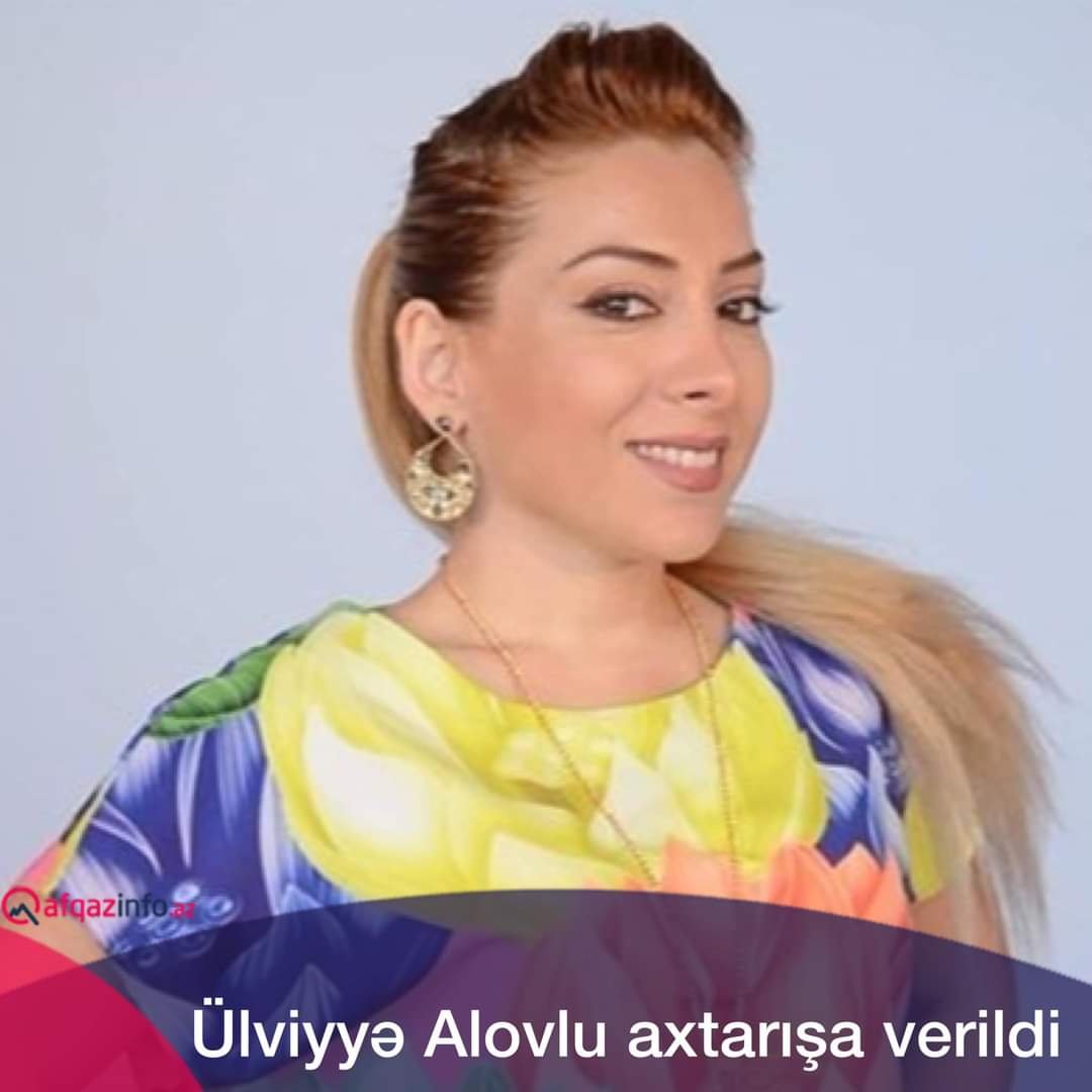 Jurnalist Ülviyyə Alovlu axtarışa verilib