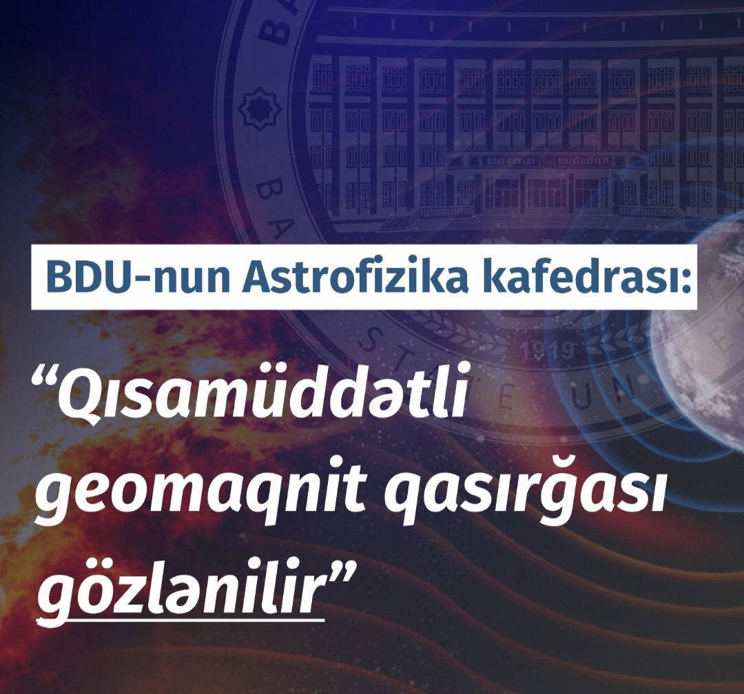 BDU-nun Astrofizika kafedrası: “Qısamüddətli geomaqnit qasırğası gözlənilir”