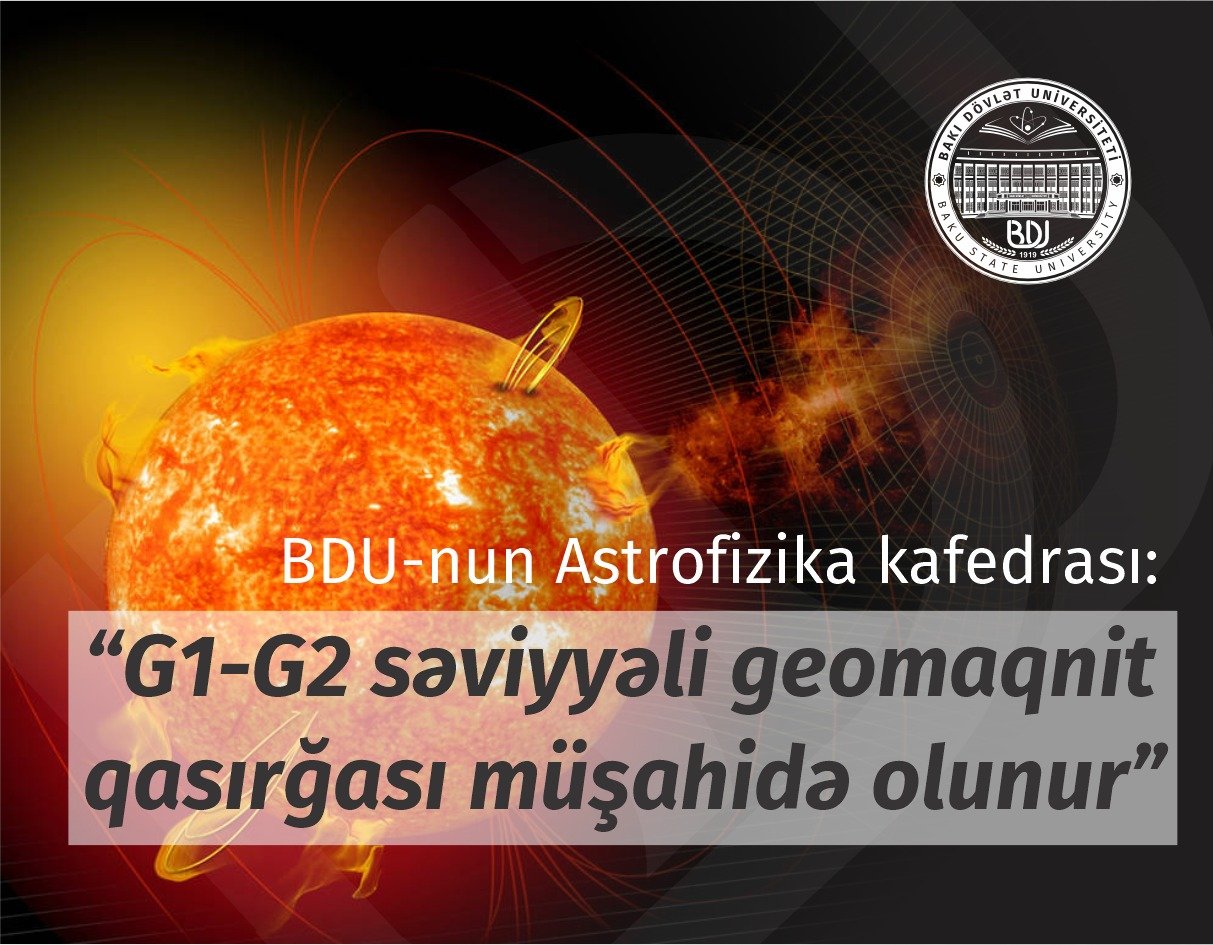 BDU-nun Astrofizika kafedrası: “G1-G2 səviyyəli geomaqnit qasırğası müşahidə olunur”