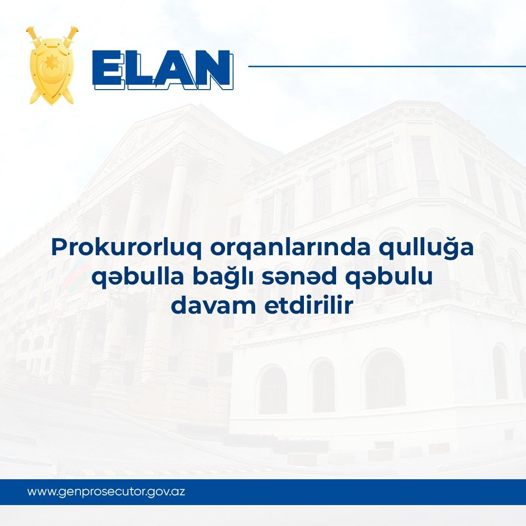 Prokurorluq orqanlarında qulluğa qəbulla bağlı sənəd qəbulu davam etdirilir