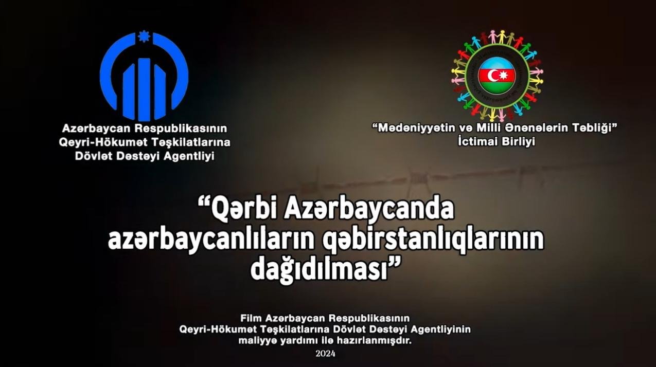 “Mədəniyyətin və Milli Ənənələrin Təbliği” ictimai birliyi “Qərbi Azərbaycanda azərbaycanlıların qəbirstanlıqlarının dağıdılması” layihəsinin icrasına başladı