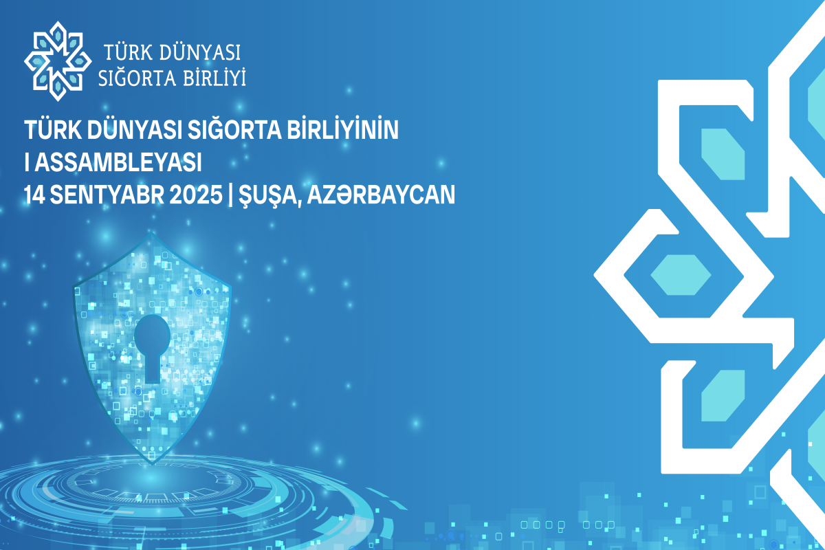 Türk Dünyası Sığorta Birliyinin ilk Assambleyası bu il Şuşada keçiriləcək 