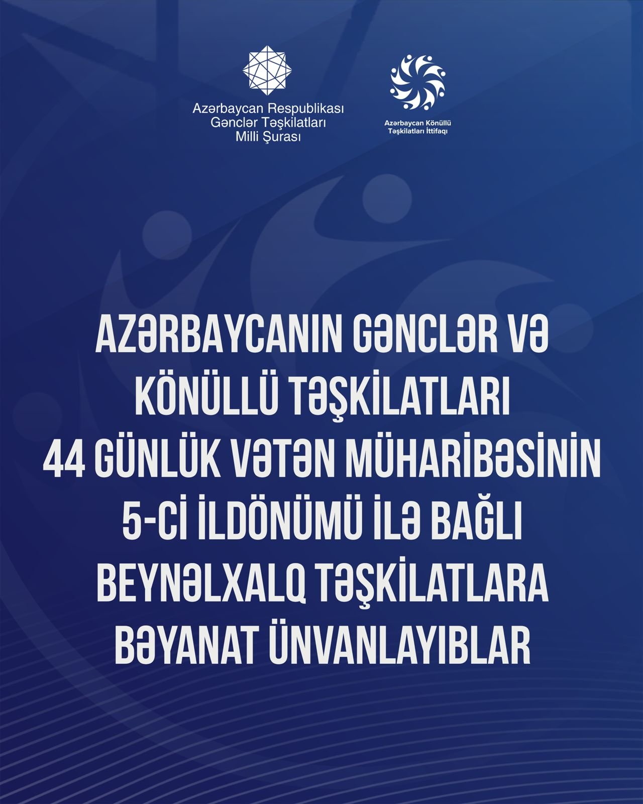 Ölkənin gənclər və könüllü təşkilatları 44 günlük Vətən müharibəsinin 5-ci ildönümü ilə bağlı beynəlxalq təşkilatlara bəyanat ünvanlayıblar