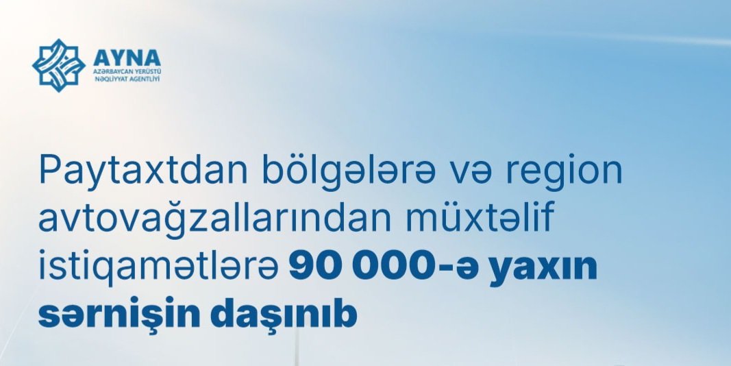 Paytaxtdan bölgələrə və region avtovağzallarından müxtəlif istiqamətlərə təqribən 90000 sərnişin daşınıb