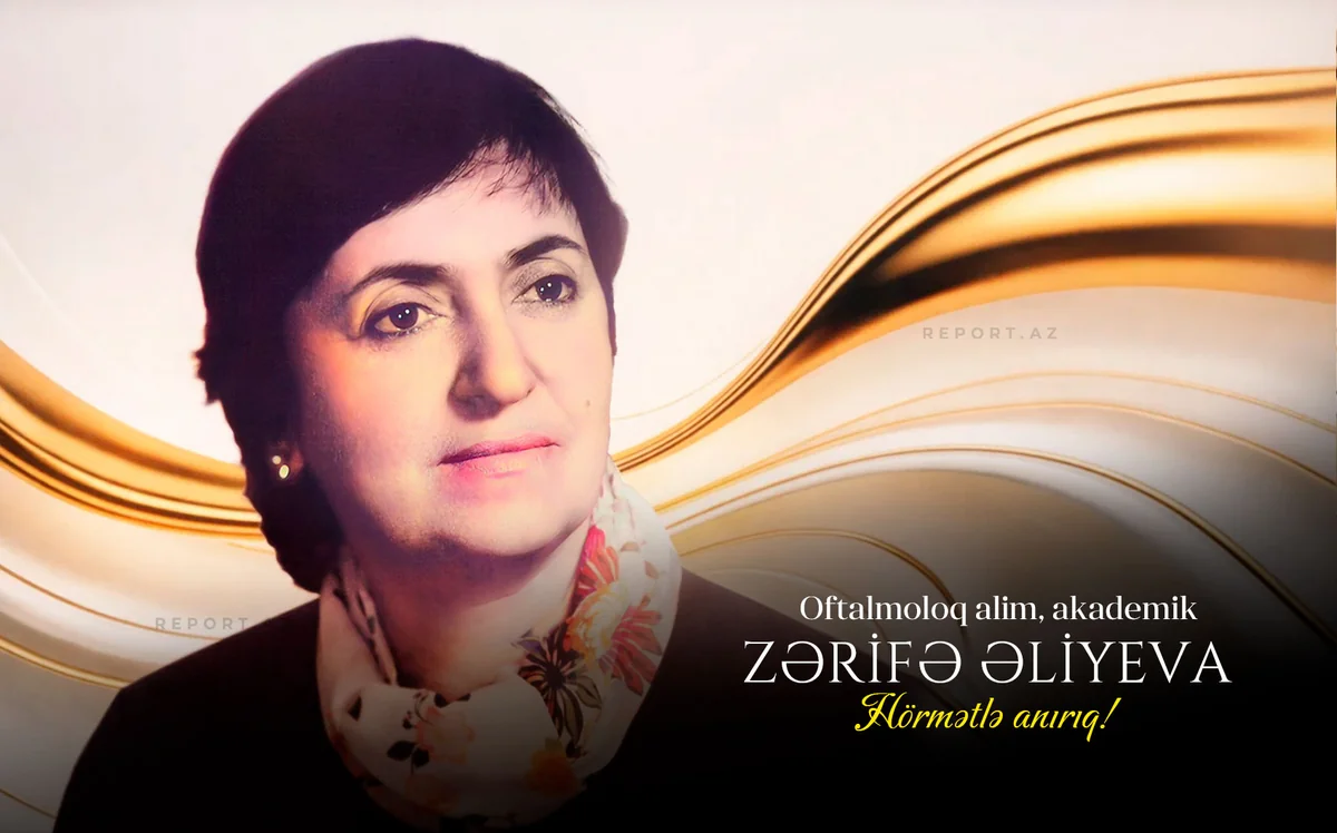 Akademik Zərifə Əliyevanın anım günüdür 