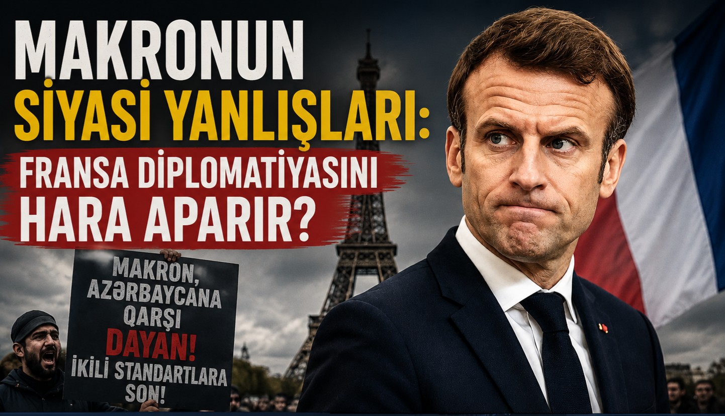 Makronun siyasi yanlışları Fransa diplomatiyasını hara aparır?